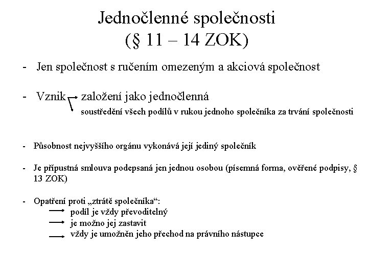 Jednočlenné společnosti (§ 11 – 14 ZOK) - Jen společnost s ručením omezeným a