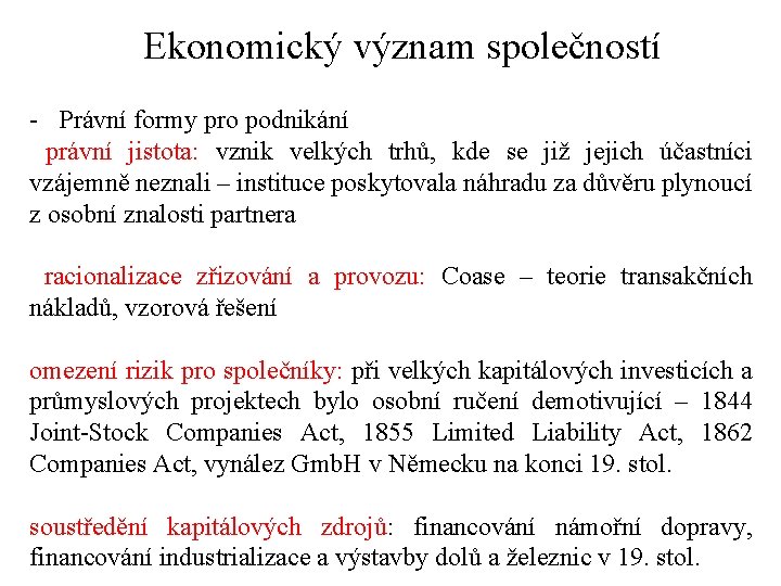 Ekonomický význam společností - Právní formy pro podnikání právní jistota: vznik velkých trhů, kde