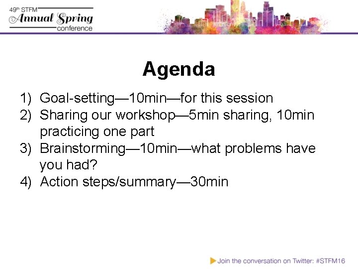 Agenda 1) Goal-setting— 10 min—for this session 2) Sharing our workshop— 5 min sharing,