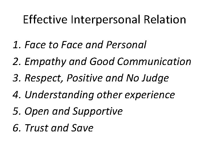 Effective Interpersonal Relation 1. Face to Face and Personal 2. Empathy and Good Communication