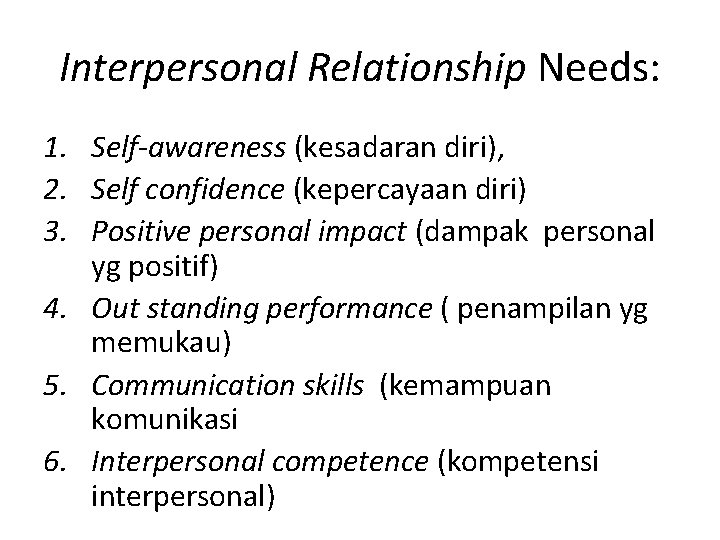 Interpersonal Relationship Needs: 1. Self-awareness (kesadaran diri), 2. Self confidence (kepercayaan diri) 3. Positive