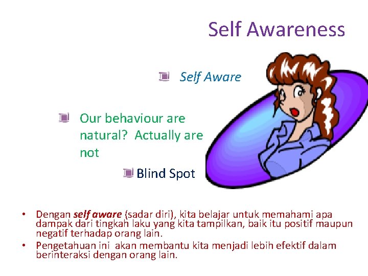Self Awareness Self Aware Our behaviour are natural? Actually are not Blind Spot •