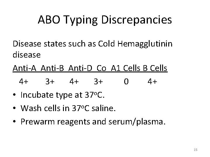 ABO Typing Discrepancies Disease states such as Cold Hemagglutinin disease Anti-A Anti-B Anti-D Co