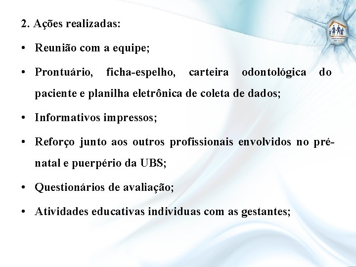 2. Ações realizadas: • Reunião com a equipe; • Prontuário, ficha-espelho, carteira odontológica do