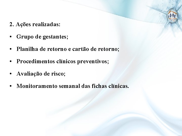 2. Ações realizadas: • Grupo de gestantes; • Planilha de retorno e cartão de