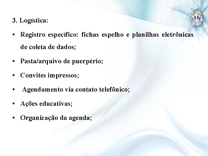 3. Logística: • Registro específico: fichas espelho e planilhas eletrônicas de coleta de dados;