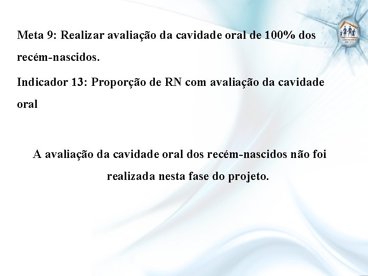 Meta 9: Realizar avaliação da cavidade oral de 100% dos recém-nascidos. Indicador 13: Proporção