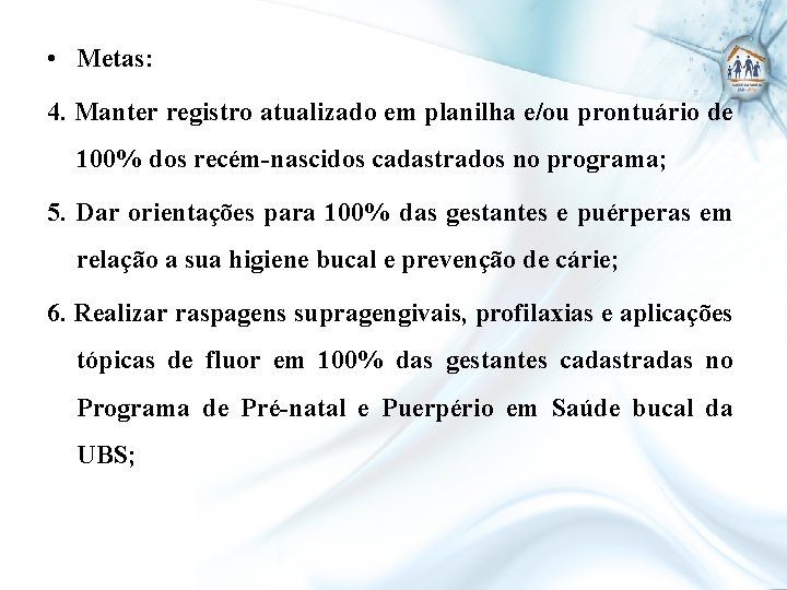  • Metas: 4. Manter registro atualizado em planilha e/ou prontuário de 100% dos