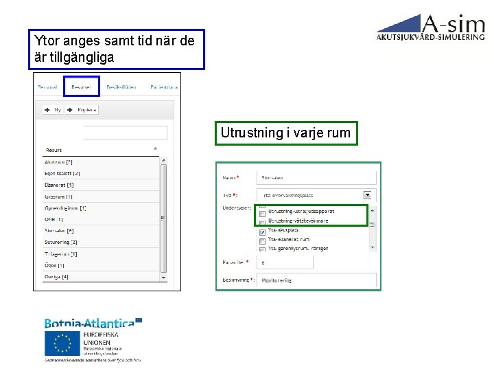 Ytor anges samt tid när de är tillgängliga Utrustning i varje rum 