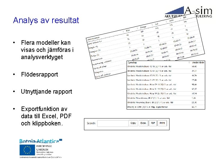 Analys av resultat • Flera modeller kan visas och jämföras i analysverktyget • Flödesrapport