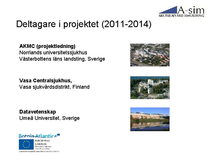 Deltagare i projektet (2011 -2014) AKMC (projektledning) Norrlands universitetssjukhus Västerbottens läns landsting, Sverige Vasa