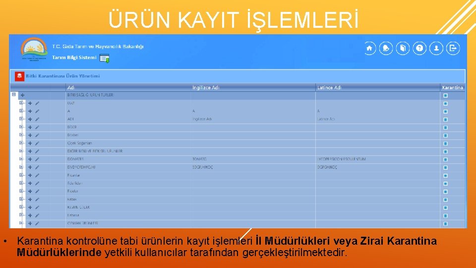 ÜRÜN KAYIT İŞLEMLERİ • Karantina kontrolüne tabi ürünlerin kayıt işlemleri İl Müdürlükleri veya Zirai