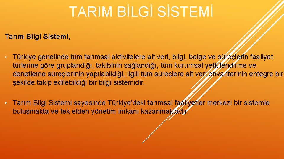 TARIM BİLGİ SİSTEMİ Tarım Bilgi Sistemi, • Türkiye genelinde tüm tarımsal aktivitelere ait veri,