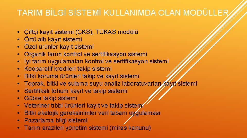 TARIM BİLGİ SİSTEMİ KULLANIMDA OLAN MODÜLLER • • • • Çiftçi kayıt sistemi (ÇKS),