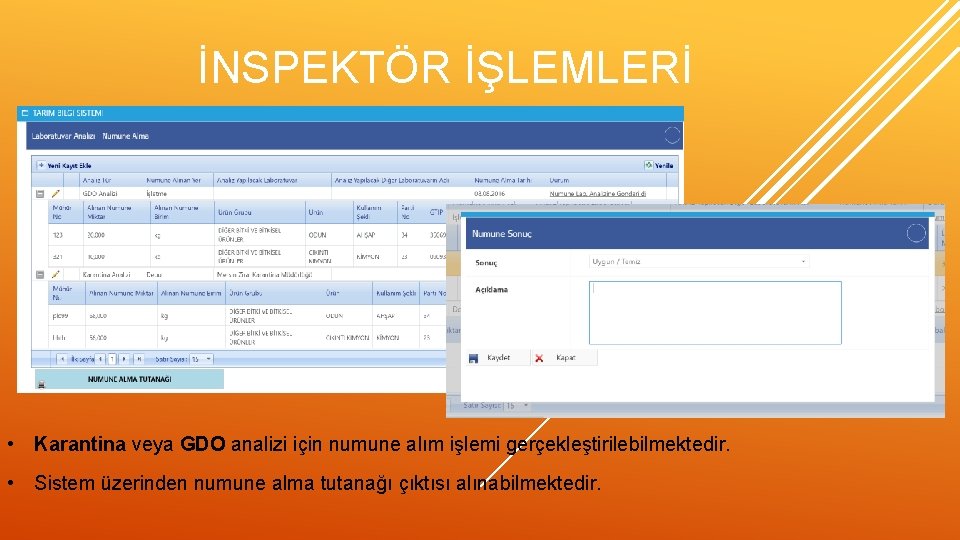 İNSPEKTÖR İŞLEMLERİ • Karantina veya GDO analizi için numune alım işlemi gerçekleştirilebilmektedir. • Sistem