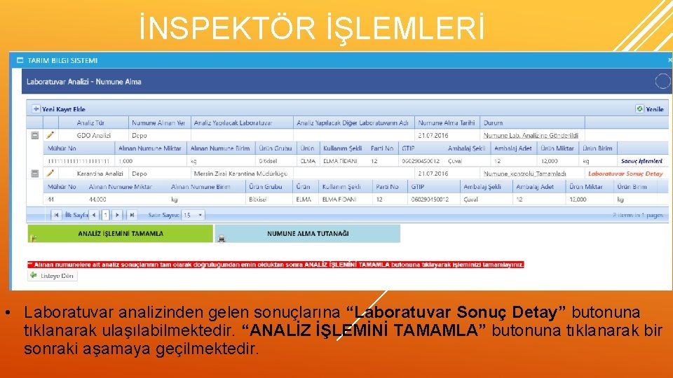 İNSPEKTÖR İŞLEMLERİ • Laboratuvar analizinden gelen sonuçlarına “Laboratuvar Sonuç Detay” butonuna tıklanarak ulaşılabilmektedir. “ANALİZ