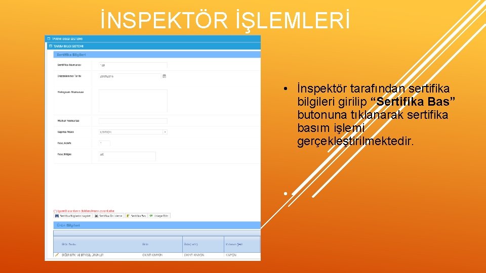 İNSPEKTÖR İŞLEMLERİ • İnspektör tarafından sertifika bilgileri girilip “Sertifika Bas” butonuna tıklanarak sertifika basım