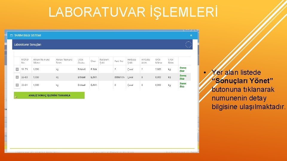 LABORATUVAR İŞLEMLERİ • Yer alan listede “Sonuçları Yönet” butonuna tıklanarak numunenin detay bilgisine ulaşılmaktadır.