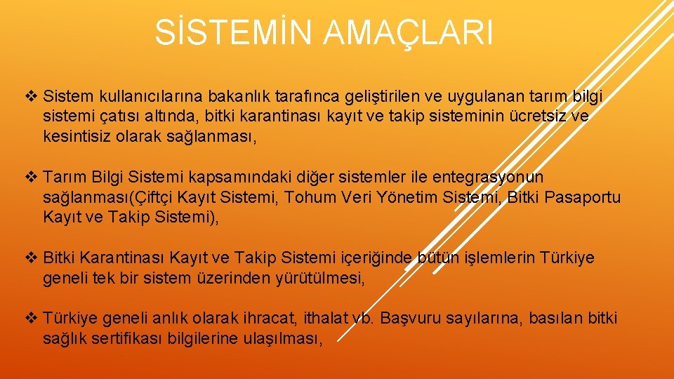 SİSTEMİN AMAÇLARI v Sistem kullanıcılarına bakanlık tarafınca geliştirilen ve uygulanan tarım bilgi sistemi çatısı