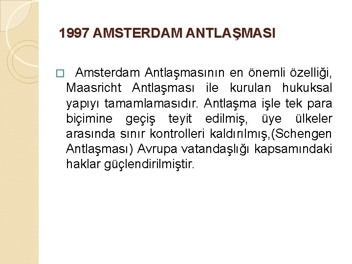 1997 AMSTERDAM ANTLAŞMASI � Amsterdam Antlaşmasının en önemli özelliği, Maasricht Antlaşması ile kurulan hukuksal