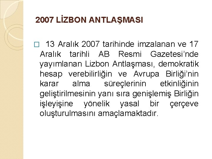 2007 LİZBON ANTLAŞMASI 13 Aralık 2007 tarihinde imzalanan ve 17 Aralık tarihli AB Resmi