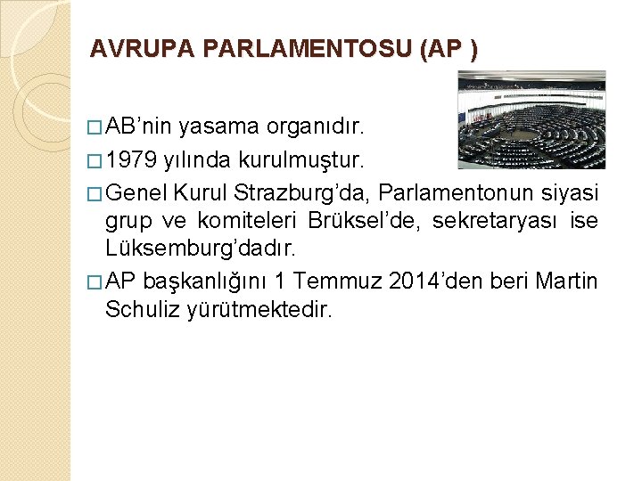 AVRUPA PARLAMENTOSU (AP ) � AB’nin yasama organıdır. � 1979 yılında kurulmuştur. � Genel