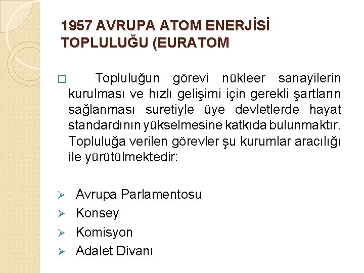 1957 AVRUPA ATOM ENERJİSİ TOPLULUĞU (EURATOM � Topluluğun görevi nükleer sanayilerin kurulması ve hızlı