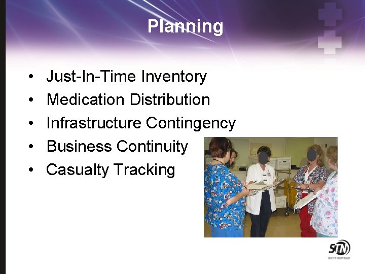 Planning • • • Just-In-Time Inventory Medication Distribution Infrastructure Contingency Business Continuity Casualty Tracking