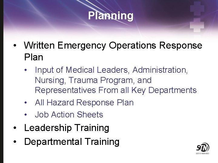 Planning • Written Emergency Operations Response Plan • Input of Medical Leaders, Administration, Nursing,