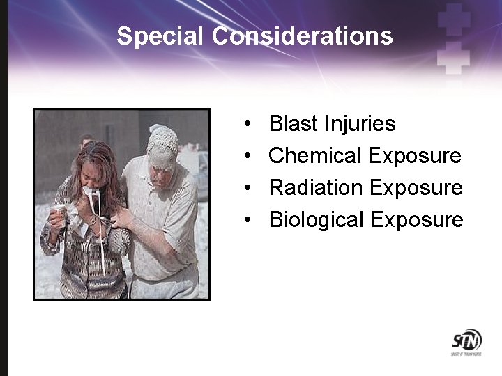 Special Considerations • • Blast Injuries Chemical Exposure Radiation Exposure Biological Exposure 