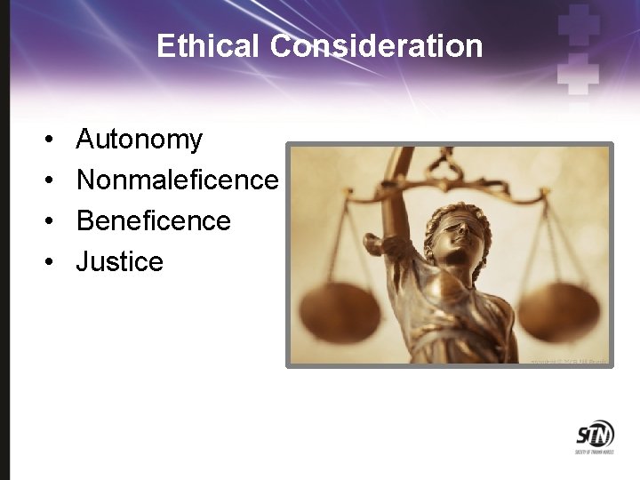 Ethical Consideration • • Autonomy Nonmaleficence Beneficence Justice 