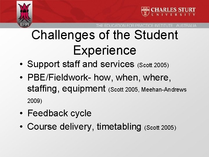 Challenges of the Student Experience • Support staff and services (Scott 2005) • PBE/Fieldwork-