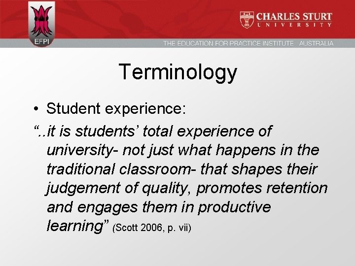Terminology • Student experience: “. . it is students’ total experience of university- not