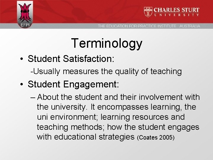 Terminology • Student Satisfaction: -Usually measures the quality of teaching • Student Engagement: –