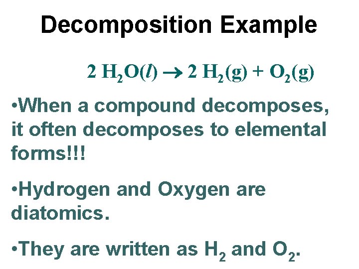 Decomposition Example 2 H 2 O(l) 2 H 2(g) + O 2(g) • When