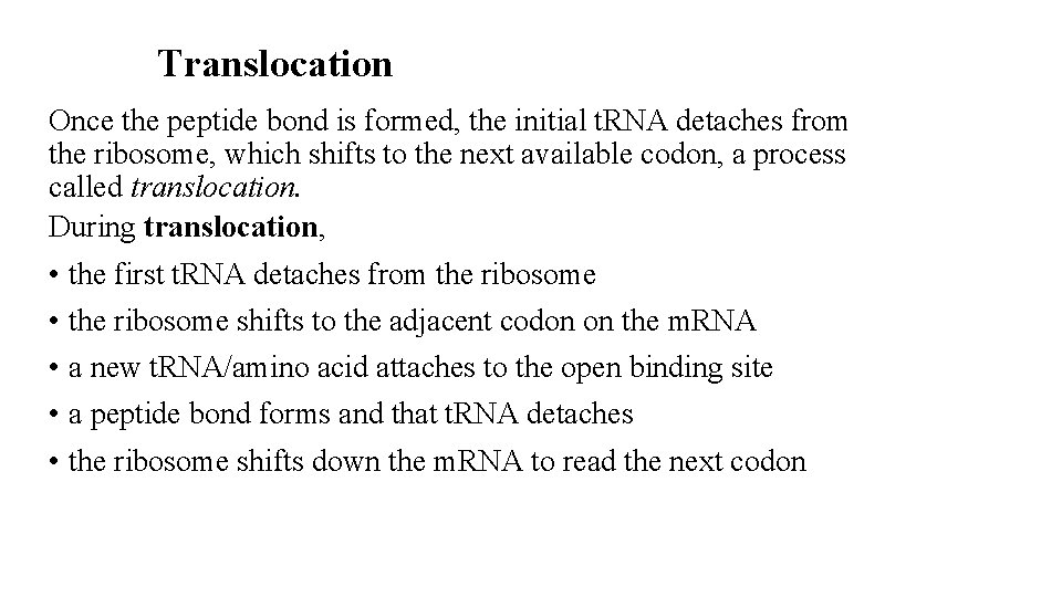 Translocation Once the peptide bond is formed, the initial t. RNA detaches from the
