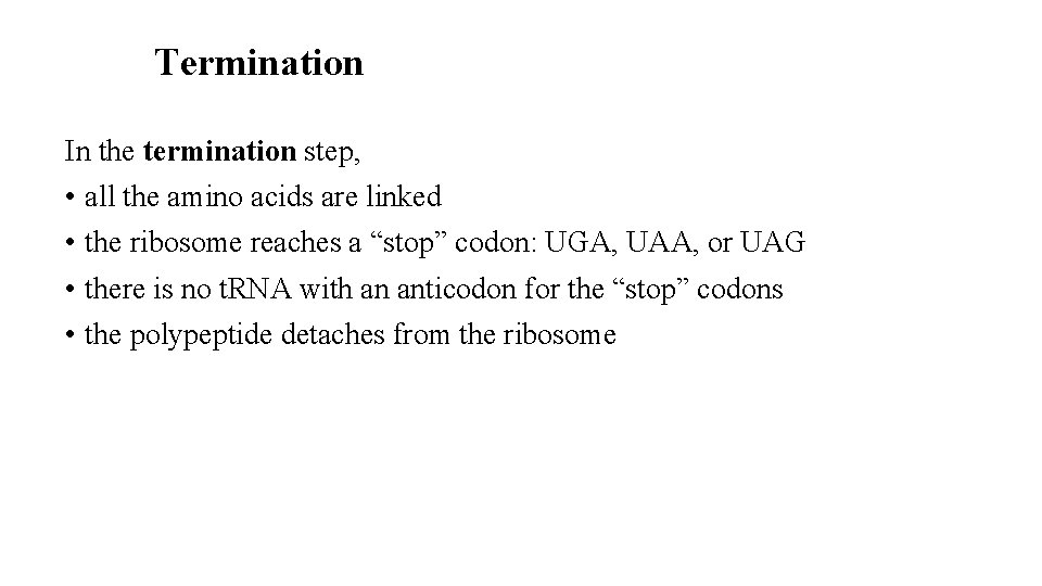 Termination In the termination step, • all the amino acids are linked • the