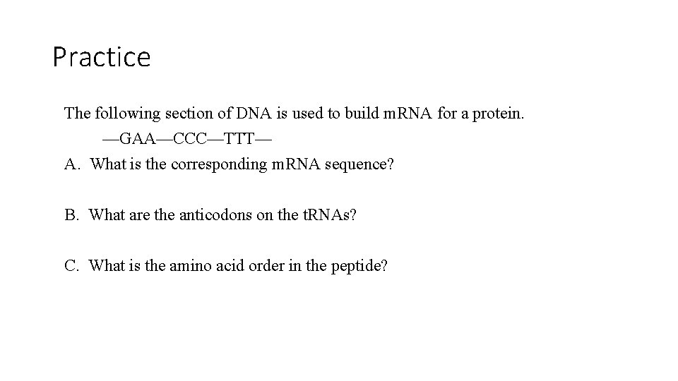 Practice The following section of DNA is used to build m. RNA for a