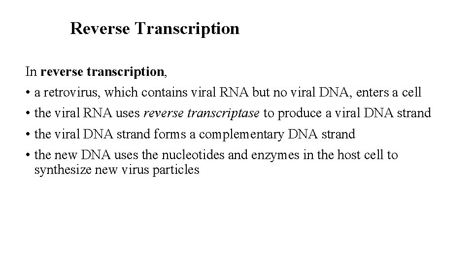 Reverse Transcription In reverse transcription, • a retrovirus, which contains viral RNA but no
