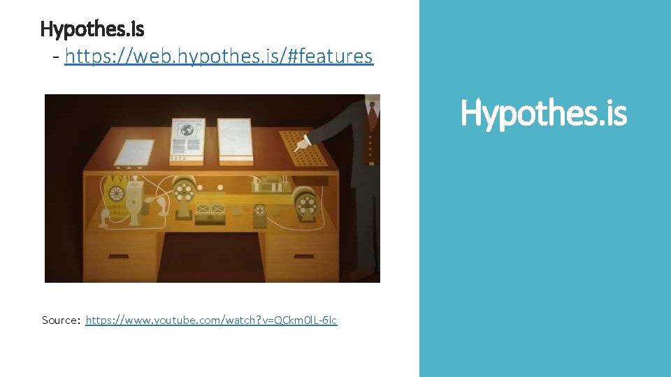 Hypothes. is - https: //web. hypothes. is/#features Hypothes. is Source: https: //www. youtube. com/watch?