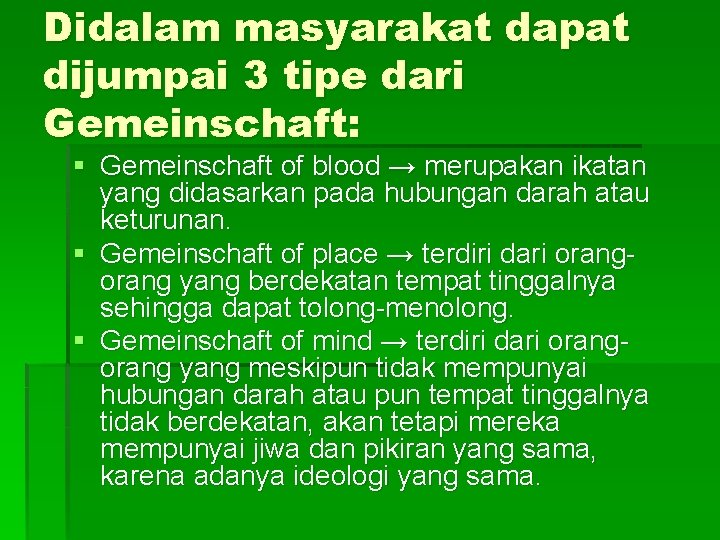 Didalam masyarakat dapat dijumpai 3 tipe dari Gemeinschaft: § Gemeinschaft of blood → merupakan