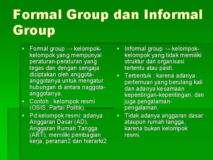 Formal Group dan Informal Group § Formal group → kelompok yang mempunyai peraturan-peraturan yang