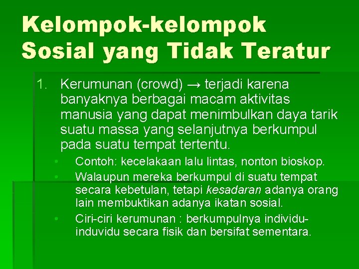 Kelompok-kelompok Sosial yang Tidak Teratur 1. Kerumunan (crowd) → terjadi karena banyaknya berbagai macam