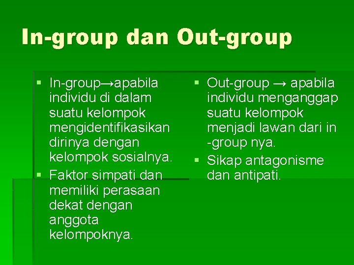 In-group dan Out-group § In-group→apabila individu di dalam suatu kelompok mengidentifikasikan dirinya dengan kelompok