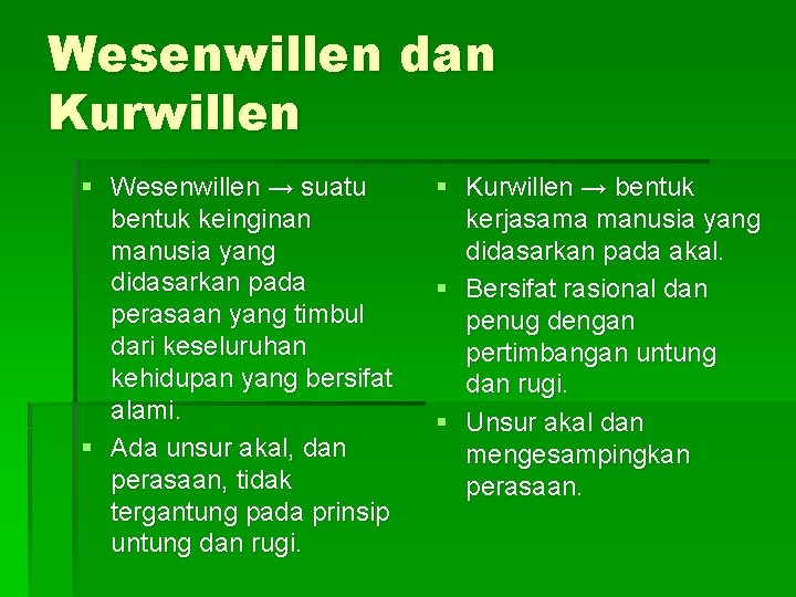 Wesenwillen dan Kurwillen § Wesenwillen → suatu bentuk keinginan manusia yang didasarkan pada perasaan