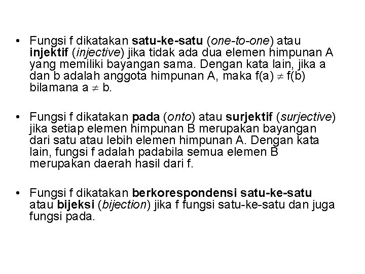  • Fungsi f dikatakan satu-ke-satu (one-to-one) atau injektif (injective) jika tidak ada dua