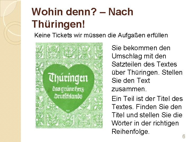 Wohin denn? – Nach Thüringen! Keine Tickets wir müssen die Aufgaßen erfüllen Sie bekommen