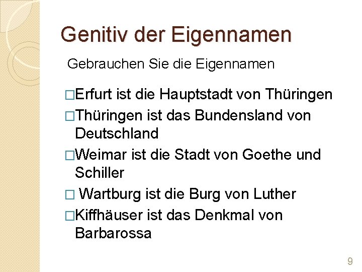 Genitiv der Eigennamen Gebrauchen Sie die Eigennamen �Erfurt ist die Hauptstadt von Thüringen �Thüringen