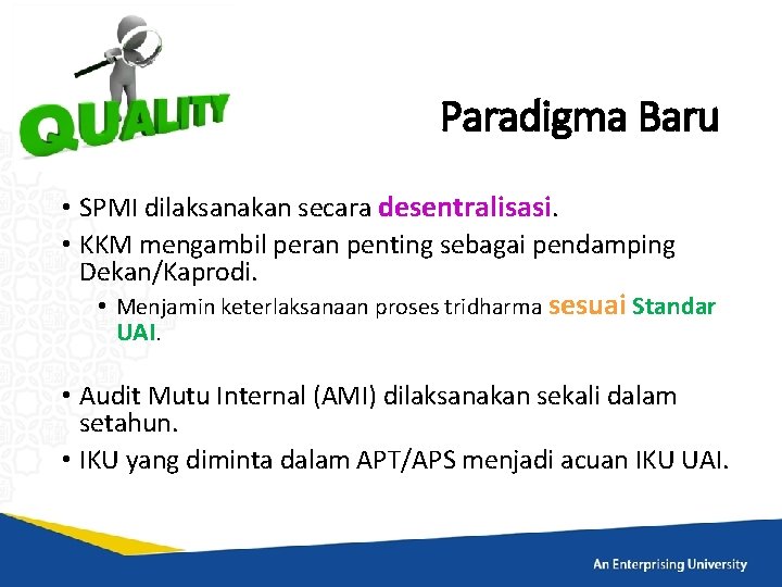 Paradigma Baru • SPMI dilaksanakan secara desentralisasi. • KKM mengambil peran penting sebagai pendamping