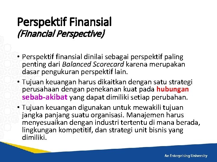 Perspektif Finansial (Financial Perspective) • Perspektif finansial dinilai sebagai perspektif paling penting dari Balanced